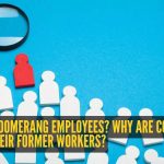 बूमरँग कर्मचारी काय आहेत? कंपन्या त्यांच्या पूर्वीच्या कामगारांना का भरती करत आहेत? |