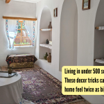 500 स्क्वेअर फूट खाली राहतात? या सजावट युक्त्या तुमचे घर दुप्पट मोठे वाटू शकतात